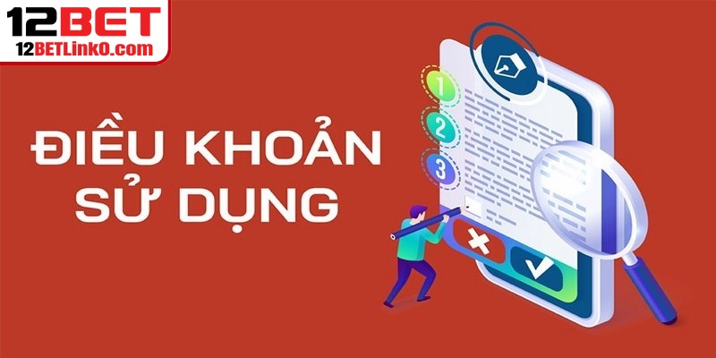 Điều Khoản Sử Dụng 12BET - Bảo Vệ Quyền Lợi An Toàn 1 Điều khoản sử dụng 12BET là bộ quy tắc quan trọng